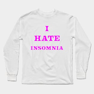 I HATE INSOMNIA Long Sleeve T-Shirt